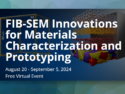FIB-SEM Innovations for Materials Characterization and Prototyping